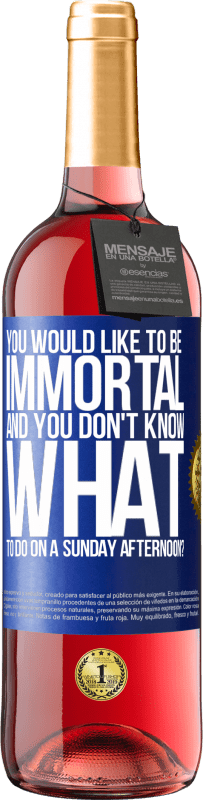 29,95 € Free Shipping | Rosé Wine ROSÉ Edition You would like to be immortal and you don't know what to do on a Sunday afternoon? Blue Label. Customizable label Young wine Harvest 2023 Tempranillo