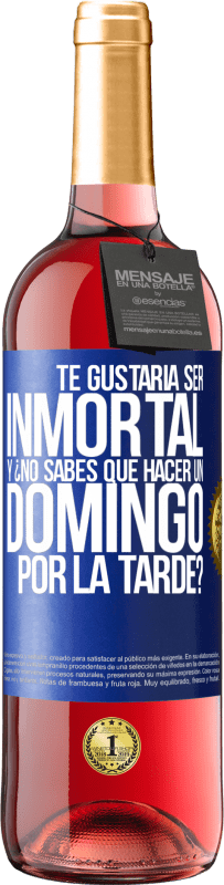 29,95 € Envío gratis | Vino Rosado Edición ROSÉ Te gustaría ser inmortal y ¿no sabes qué hacer un domingo por la tarde? Etiqueta Azul. Etiqueta personalizable Vino joven Cosecha 2024 Tempranillo