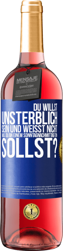 29,95 € Kostenloser Versand | Roséwein ROSÉ Ausgabe Du willst unsterblich sein und weisst nicht, was du an einem Sonntagnachmittag tun sollst? Blaue Markierung. Anpassbares Etikett Junger Wein Ernte 2024 Tempranillo