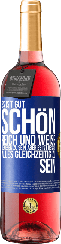 29,95 € Kostenloser Versand | Roséwein ROSÉ Ausgabe Es ist gut, schön, reich und weise gewesen zu sein, aber es ist besser, alles gleichzeitig zu sein Blaue Markierung. Anpassbares Etikett Junger Wein Ernte 2023 Tempranillo