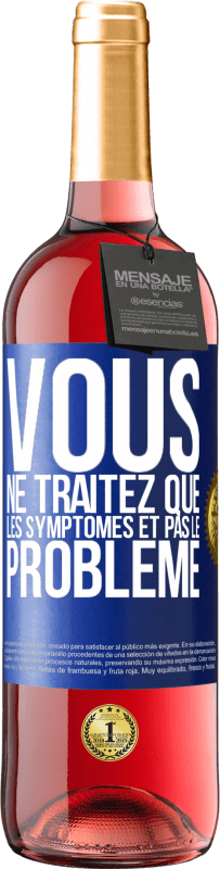 29,95 € Envoi gratuit | Vin rosé Édition ROSÉ Vous ne traitez que les symptômes et pas le problème Étiquette Bleue. Étiquette personnalisable Vin jeune Récolte 2025 Tempranillo