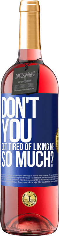 29,95 € Free Shipping | Rosé Wine ROSÉ Edition Don't you get tired of liking me so much? Blue Label. Customizable label Young wine Harvest 2023 Tempranillo