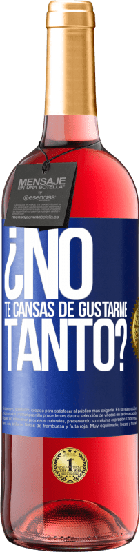 29,95 € Envío gratis | Vino Rosado Edición ROSÉ ¿No te cansas de gustarme tanto? Etiqueta Azul. Etiqueta personalizable Vino joven Cosecha 2023 Tempranillo