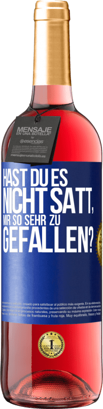 29,95 € Kostenloser Versand | Roséwein ROSÉ Ausgabe Hast du es nicht satt, mir so sehr zu gefallen? Blaue Markierung. Anpassbares Etikett Junger Wein Ernte 2024 Tempranillo