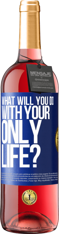 29,95 € Free Shipping | Rosé Wine ROSÉ Edition What will you do with your only life? Blue Label. Customizable label Young wine Harvest 2023 Tempranillo