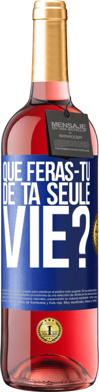 29,95 € Envoi gratuit | Vin rosé Édition ROSÉ Que feras-tu de ta seule vie? Étiquette Bleue. Étiquette personnalisable Vin jeune Récolte 2023 Tempranillo