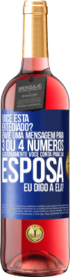 29,95 € Envio grátis | Vinho rosé Edição ROSÉ Você está entediado Envie uma mensagem para 3 ou 4 números aleatoriamente: Você conta para sua esposa ou eu digo a ela? Etiqueta Azul. Etiqueta personalizável Vinho jovem Colheita 2023 Tempranillo