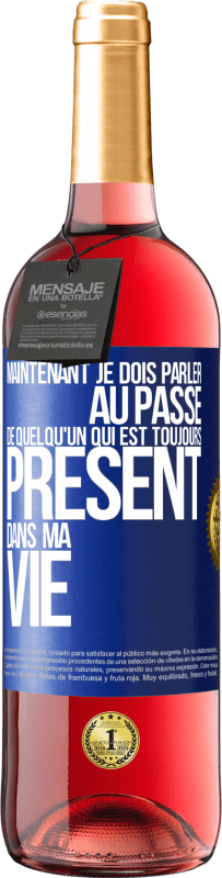 29,95 € Envoi gratuit | Vin rosé Édition ROSÉ Maintenant je dois parler au passé de quelqu'un qui est toujours présent dans ma vie Étiquette Bleue. Étiquette personnalisable Vin jeune Récolte 2023 Tempranillo