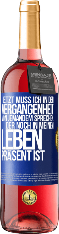 29,95 € Kostenloser Versand | Roséwein ROSÉ Ausgabe Jetzt muss ich in der Vergangenheit von jemandem sprechen, der noch in meinem Leben präsent ist Blaue Markierung. Anpassbares Etikett Junger Wein Ernte 2023 Tempranillo