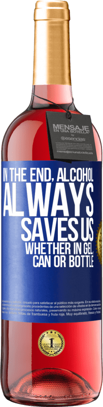 29,95 € Free Shipping | Rosé Wine ROSÉ Edition In the end, alcohol always saves us, whether in gel, can or bottle Blue Label. Customizable label Young wine Harvest 2023 Tempranillo