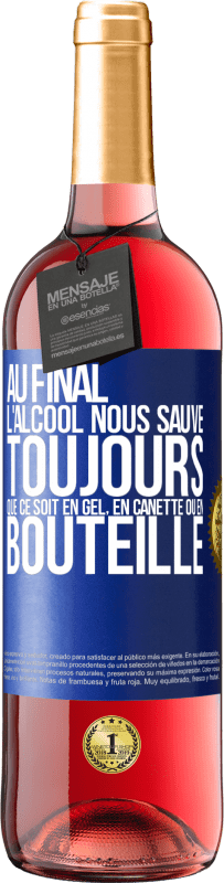 29,95 € Envoi gratuit | Vin rosé Édition ROSÉ Au final, l'alcool nous sauve toujours, que ce soit en gel, en canette ou en bouteille Étiquette Bleue. Étiquette personnalisable Vin jeune Récolte 2024 Tempranillo