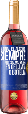 29,95 € Envío gratis | Vino Rosado Edición ROSÉ Al final el alcohol siempre nos salva, ya sea en gel, lata o botella Etiqueta Azul. Etiqueta personalizable Vino joven Cosecha 2024 Tempranillo