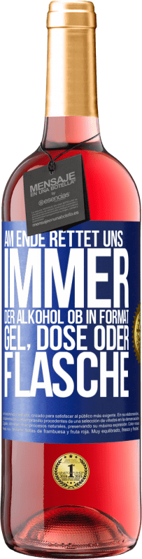 29,95 € Kostenloser Versand | Roséwein ROSÉ Ausgabe Am Ende rettet uns immer der Alkohol, ob in Format Gel, Dose oder Flasche Blaue Markierung. Anpassbares Etikett Junger Wein Ernte 2024 Tempranillo