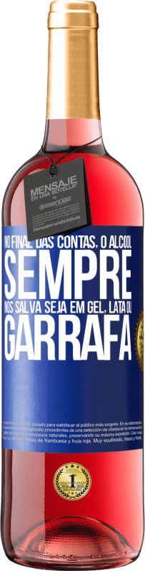 29,95 € Envio grátis | Vinho rosé Edição ROSÉ No final das contas, o álcool sempre nos salva, seja em gel, lata ou garrafa Etiqueta Azul. Etiqueta personalizável Vinho jovem Colheita 2024 Tempranillo