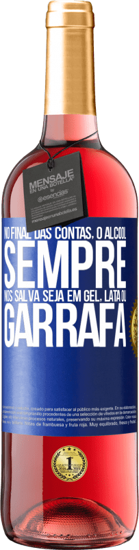 29,95 € Envio grátis | Vinho rosé Edição ROSÉ No final das contas, o álcool sempre nos salva, seja em gel, lata ou garrafa Etiqueta Azul. Etiqueta personalizável Vinho jovem Colheita 2025 Tempranillo