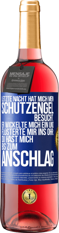 29,95 € Kostenloser Versand | Roséwein ROSÉ Ausgabe Letzte Nacht hat mich mein Schutzengel besucht. Er wickelte mich ein und flüsterte mir ins Ohr: Du hast mich bis zum Anschlag Blaue Markierung. Anpassbares Etikett Junger Wein Ernte 2025 Tempranillo