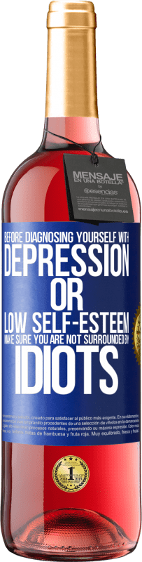 29,95 € Free Shipping | Rosé Wine ROSÉ Edition Before diagnosing yourself with depression or low self-esteem, make sure you are not surrounded by idiots Blue Label. Customizable label Young wine Harvest 2024 Tempranillo