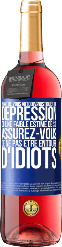 29,95 € Envoi gratuit | Vin rosé Édition ROSÉ Avant de vous autodiagnostiquer une dépression ou une faible estime de soi, assurez-vous de ne pas être entouré d'idiots Étiquette Bleue. Étiquette personnalisable Vin jeune Récolte 2024 Tempranillo