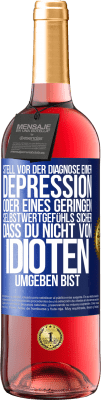 29,95 € Kostenloser Versand | Roséwein ROSÉ Ausgabe Stell vor der Diagnose einer Depression oder eines geringen Selbstwertgefühls sicher, dass du nicht von Idioten umgeben bist Blaue Markierung. Anpassbares Etikett Junger Wein Ernte 2024 Tempranillo