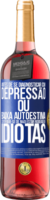 29,95 € Envio grátis | Vinho rosé Edição ROSÉ Antes de se diagnosticar com depressão ou baixa autoestima, certifique-se de não estar rodeado de idiotas Etiqueta Azul. Etiqueta personalizável Vinho jovem Colheita 2024 Tempranillo