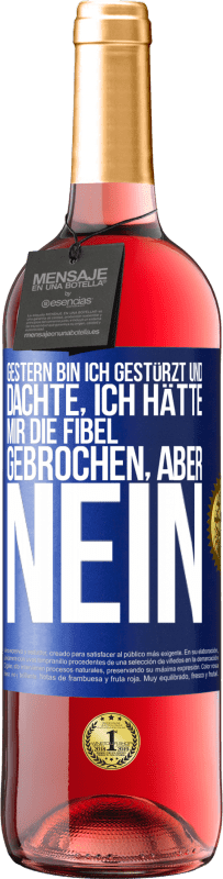 29,95 € Kostenloser Versand | Roséwein ROSÉ Ausgabe Gestern bin ich gestürzt und dachte, ich hätte mir die Fibel gebrochen. Aber nein Blaue Markierung. Anpassbares Etikett Junger Wein Ernte 2023 Tempranillo