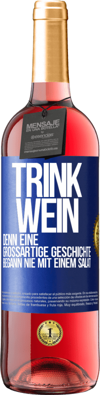 29,95 € Kostenloser Versand | Roséwein ROSÉ Ausgabe Trink Wein, denn eine großartige Geschichte begann nie mit einem Salat Blaue Markierung. Anpassbares Etikett Junger Wein Ernte 2024 Tempranillo