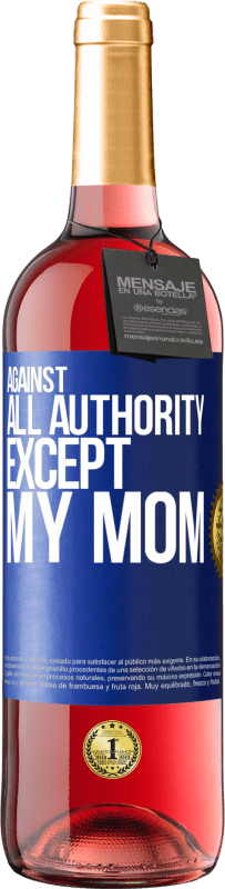 29,95 € Free Shipping | Rosé Wine ROSÉ Edition Against all authority ... except my mom Blue Label. Customizable label Young wine Harvest 2024 Tempranillo