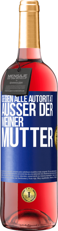 29,95 € Kostenloser Versand | Roséwein ROSÉ Ausgabe Gegen alle Autorität ... Außer der meiner Mutter Blaue Markierung. Anpassbares Etikett Junger Wein Ernte 2025 Tempranillo