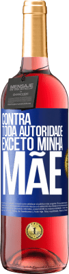 29,95 € Envio grátis | Vinho rosé Edição ROSÉ Contra toda autoridade ... exceto minha mãe Etiqueta Azul. Etiqueta personalizável Vinho jovem Colheita 2023 Tempranillo