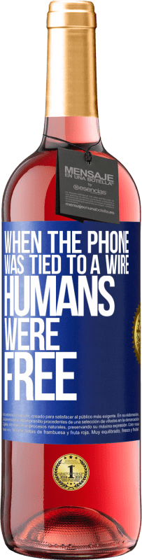 29,95 € Free Shipping | Rosé Wine ROSÉ Edition When the phone was tied to a wire humans were free Blue Label. Customizable label Young wine Harvest 2023 Tempranillo