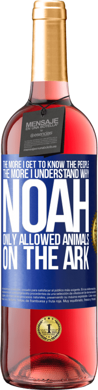 29,95 € Free Shipping | Rosé Wine ROSÉ Edition The more I get to know the people, the more I understand why Noah only allowed animals on the ark Blue Label. Customizable label Young wine Harvest 2024 Tempranillo