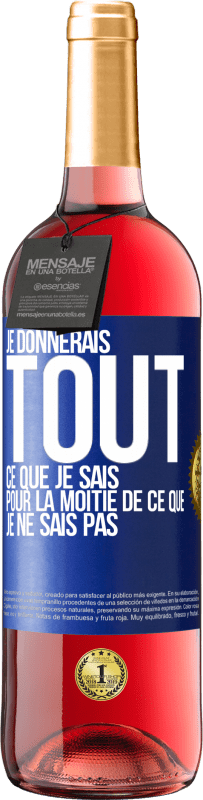 29,95 € Envoi gratuit | Vin rosé Édition ROSÉ Je donnerais tout ce que je sais pour la moitié de ce que je ne sais pas Étiquette Bleue. Étiquette personnalisable Vin jeune Récolte 2024 Tempranillo