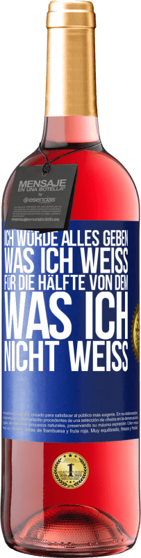 29,95 € Kostenloser Versand | Roséwein ROSÉ Ausgabe Ich würde alles geben, was ich weiß, für die Hälfte von dem, was ich nicht weiß Blaue Markierung. Anpassbares Etikett Junger Wein Ernte 2024 Tempranillo