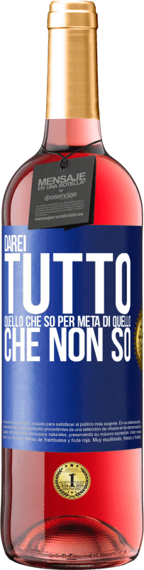 29,95 € Spedizione Gratuita | Vino rosato Edizione ROSÉ Darei tutto quello che so per metà di quello che non so Etichetta Blu. Etichetta personalizzabile Vino giovane Raccogliere 2024 Tempranillo