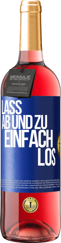 29,95 € Kostenloser Versand | Roséwein ROSÉ Ausgabe Lass ab und zu einfach los Blaue Markierung. Anpassbares Etikett Junger Wein Ernte 2023 Tempranillo