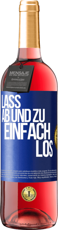 29,95 € Kostenloser Versand | Roséwein ROSÉ Ausgabe Lass ab und zu einfach los Blaue Markierung. Anpassbares Etikett Junger Wein Ernte 2025 Tempranillo