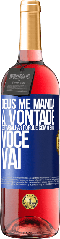 29,95 € Envio grátis | Vinho rosé Edição ROSÉ Deus me manda a vontade de trabalhar porque com o sono voce vai Etiqueta Azul. Etiqueta personalizável Vinho jovem Colheita 2024 Tempranillo