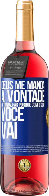 29,95 € Envio grátis | Vinho rosé Edição ROSÉ Deus me manda a vontade de trabalhar porque com o sono voce vai Etiqueta Azul. Etiqueta personalizável Vinho jovem Colheita 2025 Tempranillo