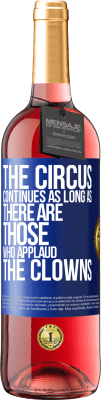 29,95 € Free Shipping | Rosé Wine ROSÉ Edition The circus continues as long as there are those who applaud the clowns Blue Label. Customizable label Young wine Harvest 2025 Tempranillo