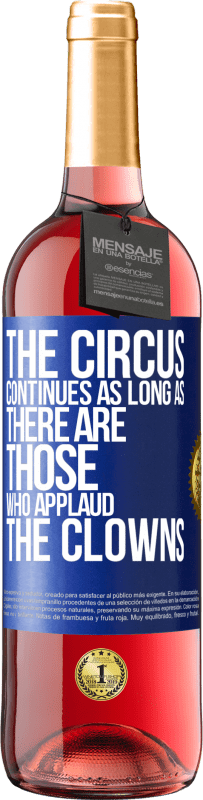 29,95 € Free Shipping | Rosé Wine ROSÉ Edition The circus continues as long as there are those who applaud the clowns Blue Label. Customizable label Young wine Harvest 2023 Tempranillo