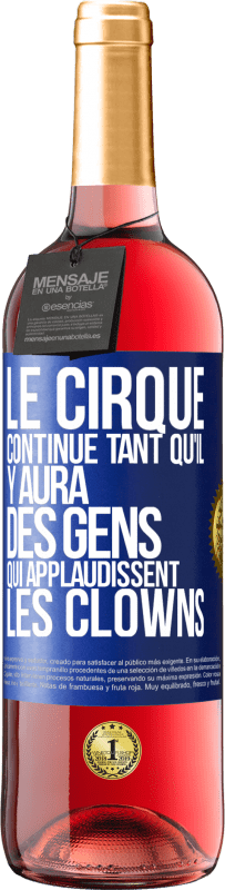 29,95 € Envoi gratuit | Vin rosé Édition ROSÉ Le cirque continue tant qu'il y aura des gens qui applaudissent les clowns Étiquette Bleue. Étiquette personnalisable Vin jeune Récolte 2023 Tempranillo