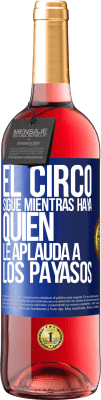 29,95 € Envío gratis | Vino Rosado Edición ROSÉ El circo sigue mientras haya quien le aplauda a los payasos Etiqueta Azul. Etiqueta personalizable Vino joven Cosecha 2023 Tempranillo