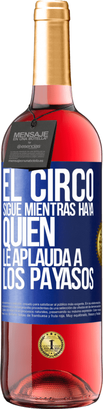 29,95 € Envío gratis | Vino Rosado Edición ROSÉ El circo sigue mientras haya quien le aplauda a los payasos Etiqueta Azul. Etiqueta personalizable Vino joven Cosecha 2023 Tempranillo