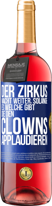 29,95 € Kostenloser Versand | Roséwein ROSÉ Ausgabe Der Zirkus macht weiter, solange es welche gibt, die den Clowns applaudieren Blaue Markierung. Anpassbares Etikett Junger Wein Ernte 2023 Tempranillo