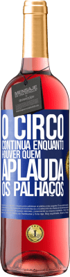 29,95 € Envio grátis | Vinho rosé Edição ROSÉ O circo continua enquanto houver quem aplauda os palhaços Etiqueta Azul. Etiqueta personalizável Vinho jovem Colheita 2025 Tempranillo