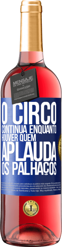 29,95 € Envio grátis | Vinho rosé Edição ROSÉ O circo continua enquanto houver quem aplauda os palhaços Etiqueta Azul. Etiqueta personalizável Vinho jovem Colheita 2023 Tempranillo