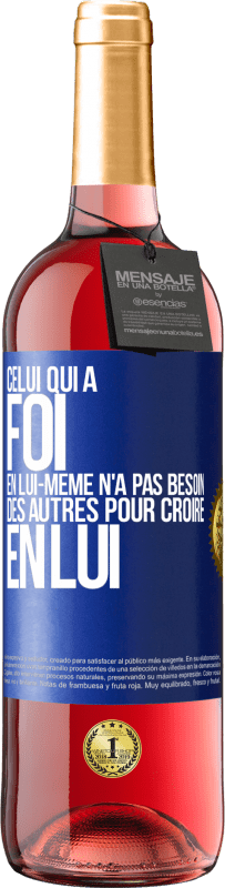 29,95 € Envoi gratuit | Vin rosé Édition ROSÉ Celui qui a foi en lui-même n'a pas besoin des autres pour croire en lui Étiquette Bleue. Étiquette personnalisable Vin jeune Récolte 2024 Tempranillo