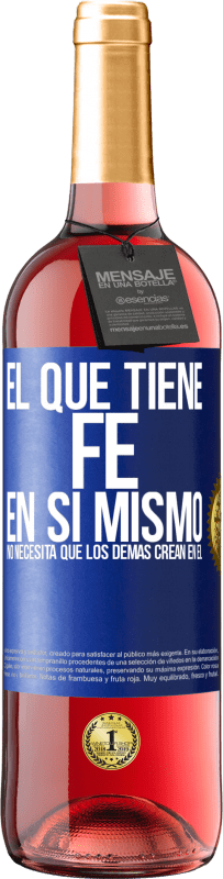 29,95 € Envío gratis | Vino Rosado Edición ROSÉ El que tiene fe en sí mismo no necesita que los demás crean en él Etiqueta Azul. Etiqueta personalizable Vino joven Cosecha 2024 Tempranillo