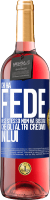 29,95 € Spedizione Gratuita | Vino rosato Edizione ROSÉ Chi ha fede in se stesso non ha bisogno che gli altri credano in lui Etichetta Blu. Etichetta personalizzabile Vino giovane Raccogliere 2025 Tempranillo