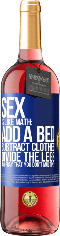 29,95 € Free Shipping | Rosé Wine ROSÉ Edition Sex is like math: add a bed, subtract clothes, divide the legs, and pray that you don't multiply Blue Label. Customizable label Young wine Harvest 2024 Tempranillo